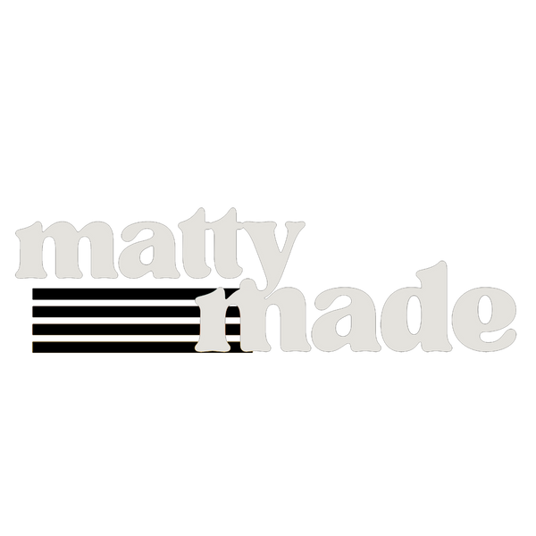 MATTY MADE ME